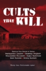 Image for Cults That Kill : Shocking True Stories of Horror from Psychopathic Leaders, Doomsday Prophets, and Brainwashed Followers to Human Sacrif