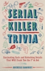 Image for Serial Killer Trivia : Fascinating Facts and Disturbing Details That Will Freak You the F*ck Out