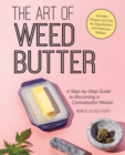 Image for The Art Of Weed Butter : A Step-by-Step Guide to Becoming a Cannabutter Master
