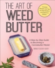 Image for Art of Weed Butter: A Step-by-Step Guide to Becoming a Cannabutter Master