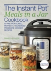 Image for The Instant Pot Meals In A Jar Cookbook : 50 Pre-Portioned, Perfectly Seasoned Pressure Cooker Recipes
