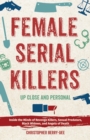 Image for Female Serial Killers: Up Close and Personal : Inside the Minds of Revenge Killers, Sexual Predators, Black Widows and Angels of Death
