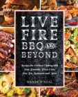 Image for Live Fire Bbq And Beyond : Recipes for Outdoor Cooking with Your Kamado, Pizza Oven, Fire Pit, Rotisserie and More