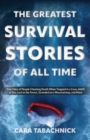Image for The Greatest Survival Stories Of All Time : True Tales of People Cheating Death When Trapped in a Cave, Adrift at Sea, Lost in the Forest, Stranded on a Mountaintop and More