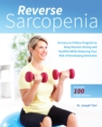 Image for Reverse Sarcopenia : An Easy-to-Follow Program to Keep Muscles Strong and Youthful While Reducing Your Risk of Developing Dementia