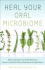 Image for Heal Your Oral Microbiome: Balance and Repair Your Mouth Microbes to Improve Gut Health, Reduce Inflammation and Fight Disease