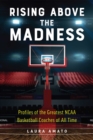 Image for Rising Above the Madness: Profiles of the Greatest NCAA Basketball Coaches of All Time
