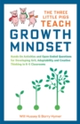 Image for The Three Little Pigs Teach Growth Mindset: Hands-On Activities and Open-Ended Questions For Developing Grit, Adaptability and Creative Thinking In K-5 Classrooms