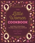 Image for The Little Women Cookbook: Novel Takes on Classic Recipes from Meg, Jo, Beth, Amy and Friends