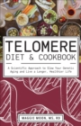 Image for Telomere Diet and Cookbook: A Scientific Approach to Slow Your Genetic Aging and Live a Longer, Healthier Life