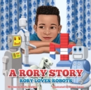 Image for A Rory Story : Rory Loves Robots