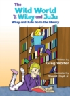 Image for The Wild World of Wiley and JuJu : Wiley and JuJu Go to the Library