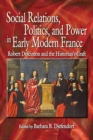 Image for Social Relations, Politics, and Power in Early Modern France