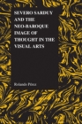 Image for Severo Sarduy and the Neo-Baroque Image of Thought in the Visual Arts : v. 53