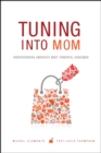 Image for Tuning into mom: understanding America&#39;s most powerful consumer