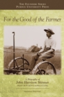 Image for For the good of the farmer: a biography of John Harrison Skinner, Dean of Purdue agriculture
