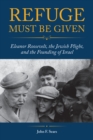 Image for Refuge must be given: Eleanor Roosevelt, the Jewish plight, and the founding of Israel