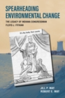 Image for Spearheading environmental change  : the legacy of Indiana congressman Floyd J. Fithian