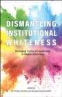 Image for Dismantling institutional whiteness  : emerging forms of leadership in higher education