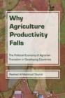 Image for Why agriculture productivity falls  : the political economy of agrarian transition in developing countries