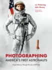 Image for Photographing America&#39;s first astronauts  : Project Mercury through the lens of Bill Taub