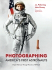 Image for Photographing America&#39;s first astronauts: Project Mercury through the lens of Bill Taub