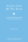 Image for Playing with My Dog, Katie : An Ethnomethodological Study of Canine-Human Interaction