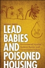 Image for Lead Babies and Poisoned Housing : Environmental Injustice, Systemic Racism, and Governmental Failure
