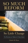 Image for So Much Reform, So Little Change : The Persistence of Failure in Urban Schools