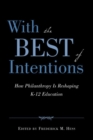 Image for With the Best of Intentions: How Philanthropy Is Reshaping K-12 Education