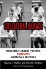 Image for Collateral Damage: How High-Stakes Testing Corrupts America's Schools