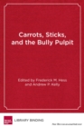 Image for Carrots, Sticks and the Bully Pulpit : Lessons from a Half-Century of Federal Efforts to Improve America&#39;s Schools