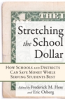 Image for Stretching the School Dollar: How Schools and Districts Can Save Money While Serving Students Best