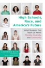 Image for High schools, race, and America&#39;s future  : what students can teach us about morality, diversity and community