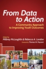 Image for From Data to Action : A Community Approach to Improving Youth Outcomes