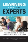 Image for Learning from the Experts : Teacher Leaders on Solving America&#39;s Education Challenges