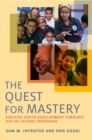 Image for The quest for mastery  : positive youth development through out-of-school programs