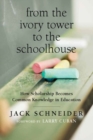 Image for From the ivory tower to the schoolhouse  : how scholarship becomes common knowledge in education