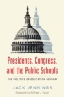 Image for Presidents, Congress, and the Public Schools : The Politics of Education Reform