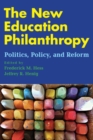 Image for The new education philanthropy  : politics, policy, and reform