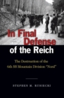 Image for In Final Defense of the Reich: The Destruction of the 6th SS Mountain Division &quot;Nord&quot;
