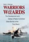 Image for Warriors and wizards: the development and defeat of radio-controlled glide bombs of the Third Reich