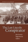 Image for The last Lincoln conspirator: John Surratt&#39;s flight from the gallows