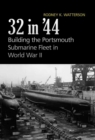 Image for 32 in &#39;44: building the Portsmouth submarine fleet in World War II