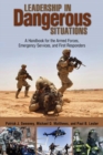 Image for Leadership in dangerous situations: a handbook for the Armed Forces, emergency services, and first responders