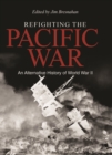 Image for Refighting the Pacific War: An Alternative History of World War II