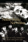 Image for Neither sharks nor wolves: the men of Nazi Germany&#39;s U-boat arm, 1939-1945
