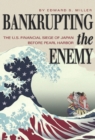 Image for Bankrupting the enemy: the U.S. financial siege of Japan before Pearl Harbor