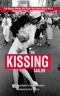 Image for The Kissing Sailor: The Mystery Behind the Photo That Ended World War II