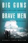 Image for Big guns, brave men  : mobile artillery observers and the battle for Okinawa